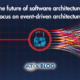 The future of software architecture: focus on event-driven architecture